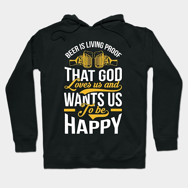 Beer Is Living Proof That God Loves Us And Wants Us To Be Happy T Shirt For Women Men Hoodie by Pretr=ty